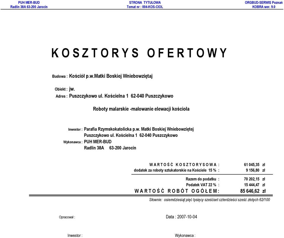 Kościelna 1 62-040 Puszczykowo Wykonawca : PUH MER-BUD Radlin 38A 63-200 Jarocin W A R T O Ś Ć K O S Z T O R Y S O W A : dodatek za roboty sztukatorskie na Kościele 15 % : 61 045,35