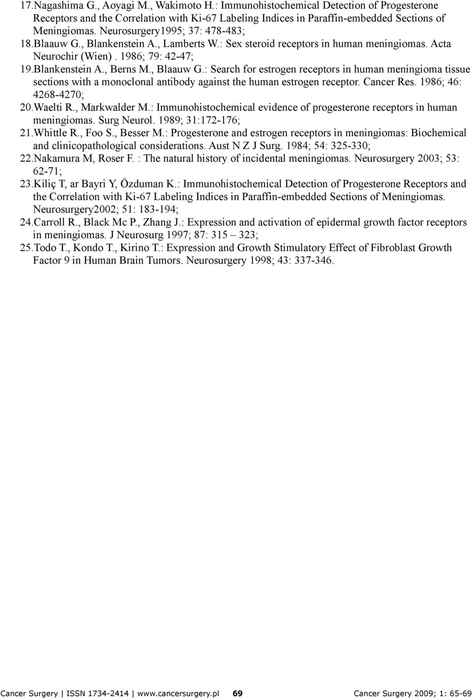 : Search for estrogen receptors in human meningioma tissue sections with a monoclonal antibody against the human estrogen receptor. Cancer Res. 1986; 46: 4268-4270; 20.Waelti R., Markwalder M.