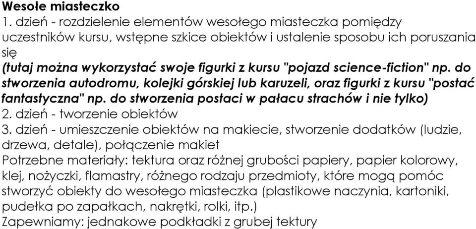 science-fiction" np. do stworzenia autodromu, kolejki górskiej lub karuzeli, oraz figurki z kursu "postać fantastyczna" np. do stworzenia postaci w pałacu strachów i nie tylko) 2.