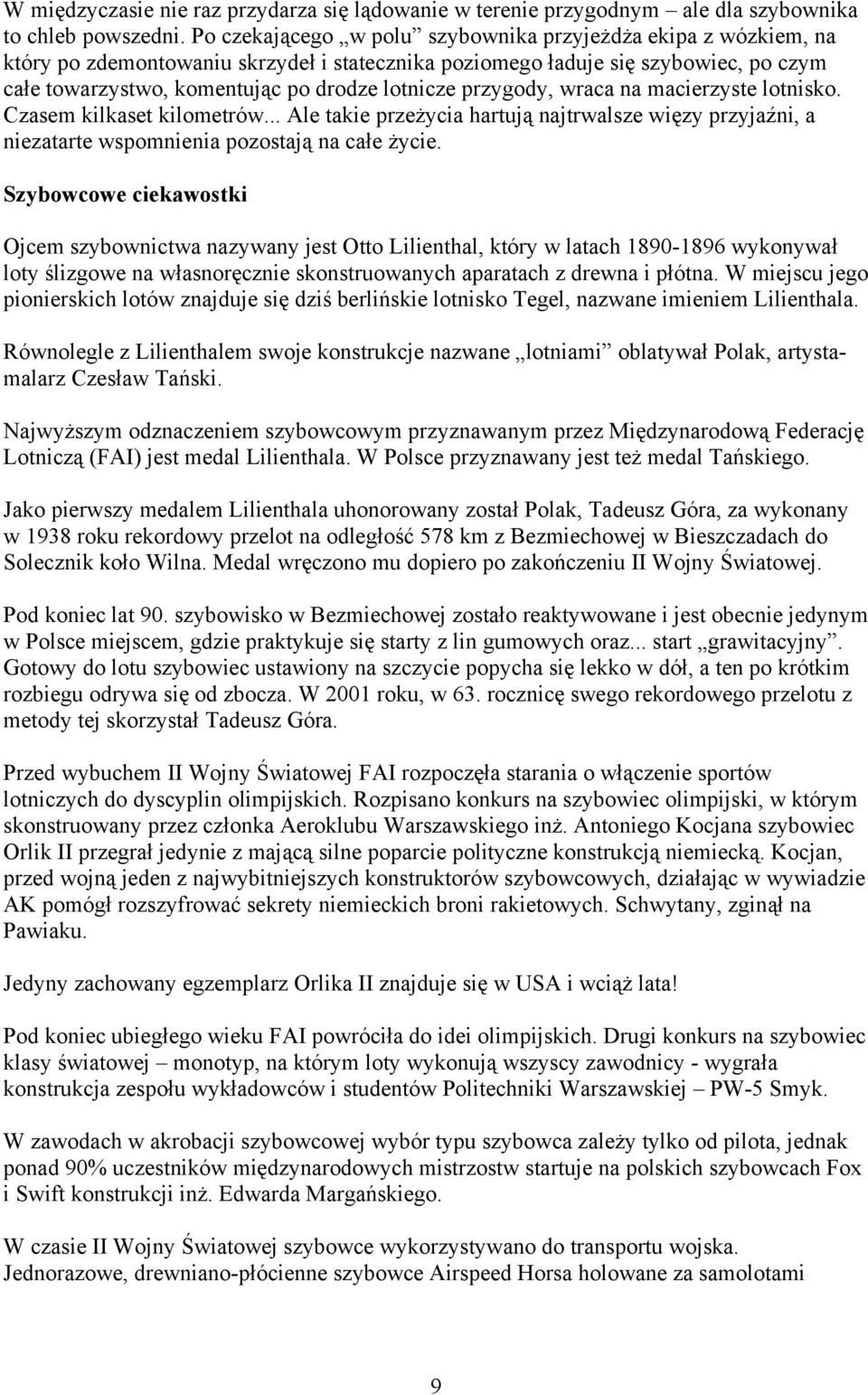 przygody, wraca na macierzyste lotnisko. Czasem kilkaset kilometrów... Ale takie przeżycia hartują najtrwalsze więzy przyjaźni, a niezatarte wspomnienia pozostają na całe życie.
