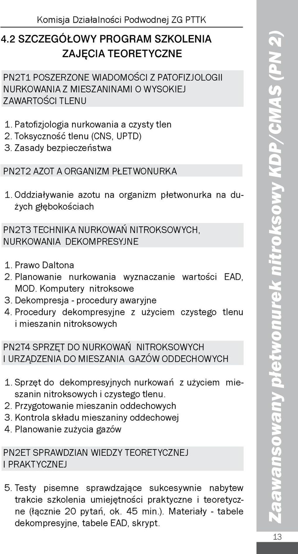 Oddziaływanie azotu na organizm płetwonurka na dużych głębokościach PN2T3 TECHNIKA NURKOWAŃ NITROKSOWYCH, NURKOWANIA DEKOMPRESYJNE 1. Prawo Daltona 2.