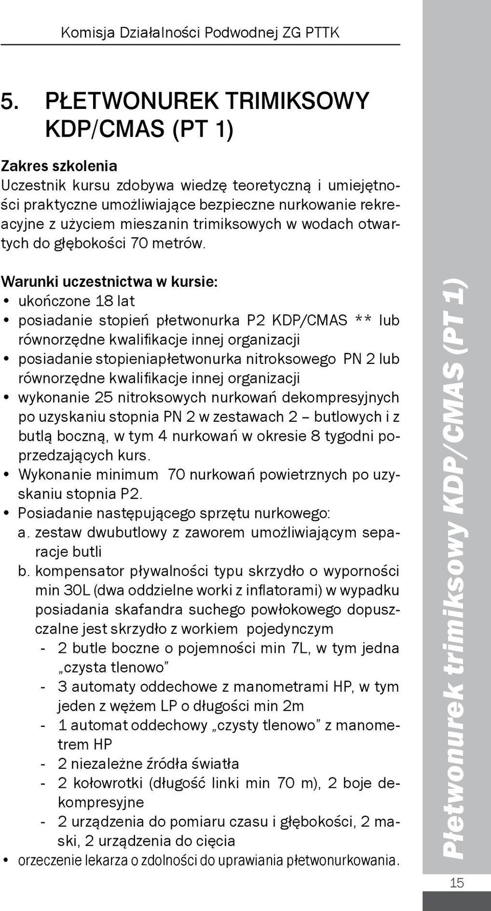 trimiksowych w wodach otwartych do głębokości 70 metrów.