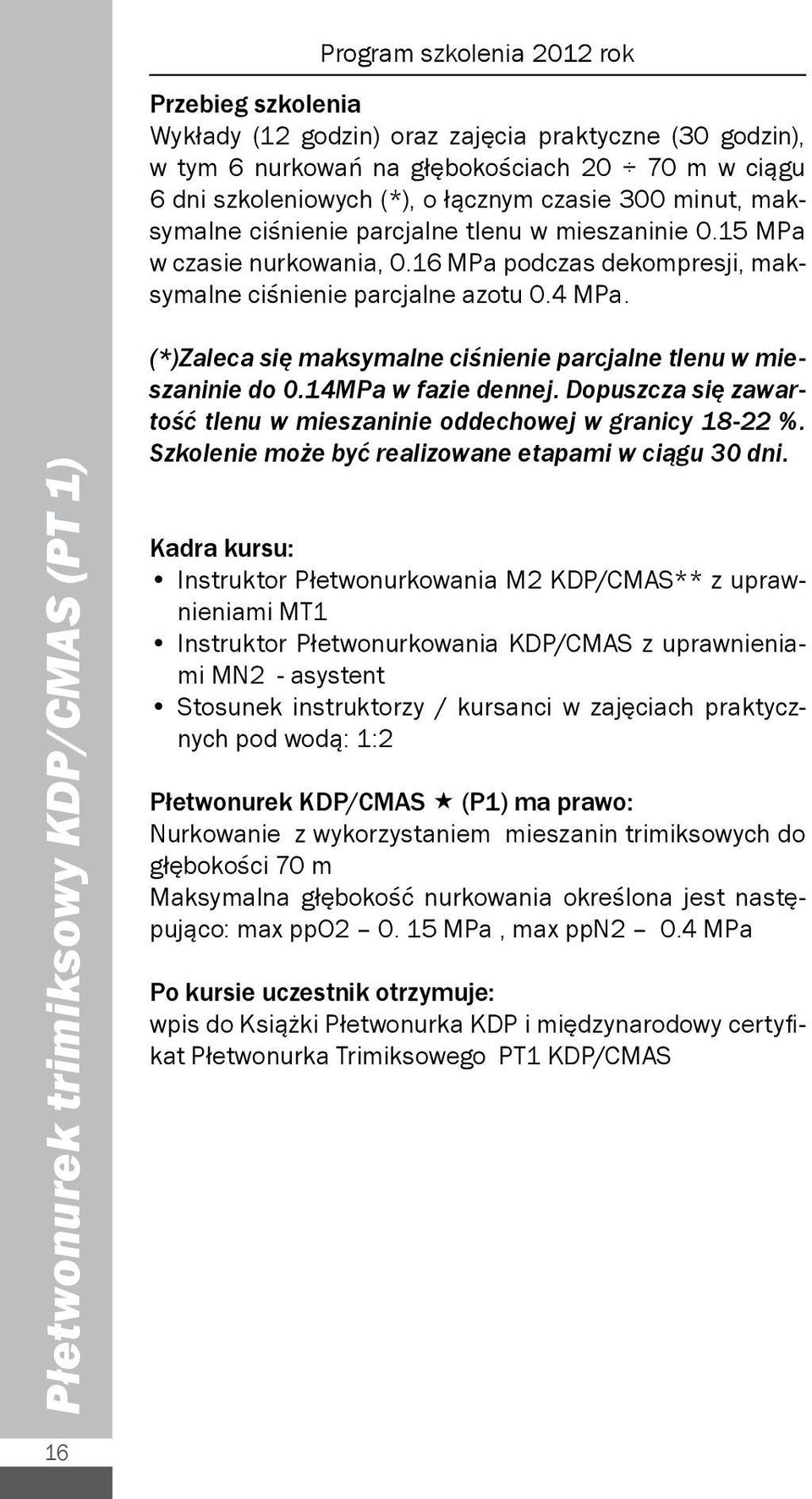 Płetwonurek trimiksowy KDP/CMAS (PT 1) (*)Zaleca się maksymalne ciśnienie parcjalne tlenu w mieszaninie do 0.14MPa w fazie dennej.