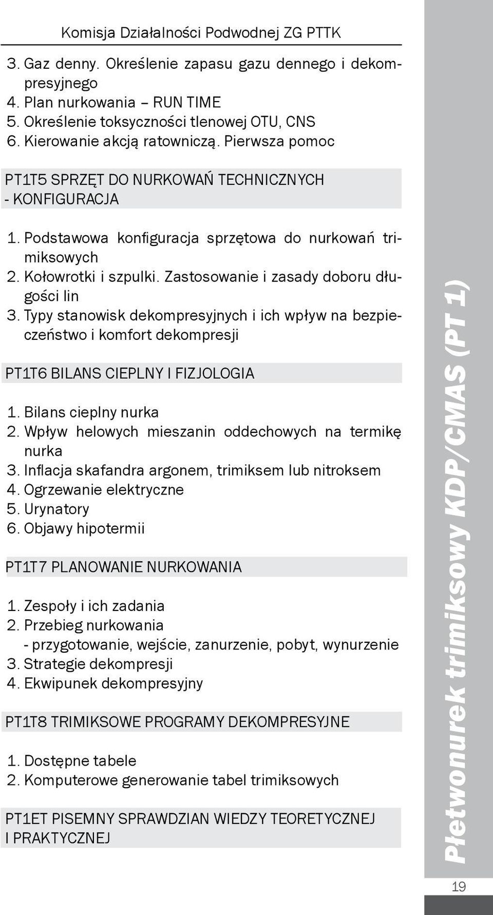 Zastosowanie i zasady doboru długości lin 3. Typy stanowisk dekompresyjnych i ich wpływ na bezpieczeństwo i komfort dekompresji PT1T6 BILANS CIEPLNY I FIZJOLOGIA 1. Bilans cieplny nurka 2.