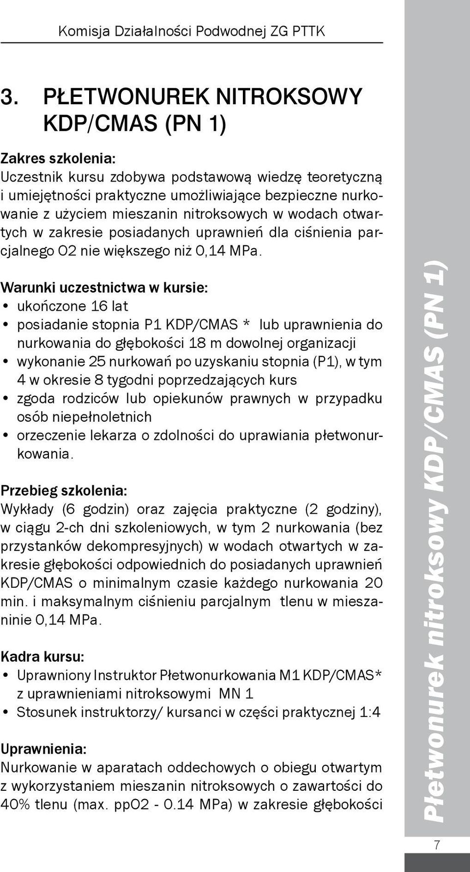 nitroksowych w wodach otwartych w zakresie posiadanych uprawnień dla ciśnienia parcjalnego O2 nie większego niż 0,14 MPa.