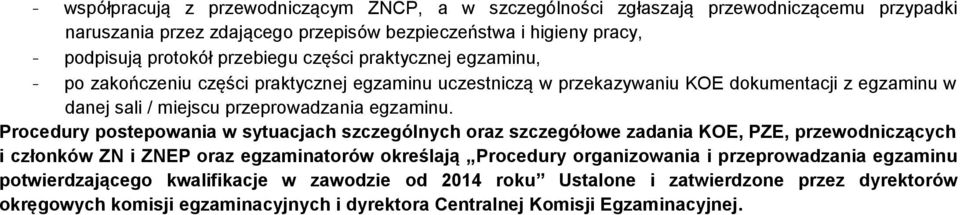 Procedury postepowania w sytuacjach szczególnych oraz szczegółowe zadania KOE, PZE, przewodniczących i członków ZN i ZNEP oraz egzaminatorów określają Procedury organizowania i