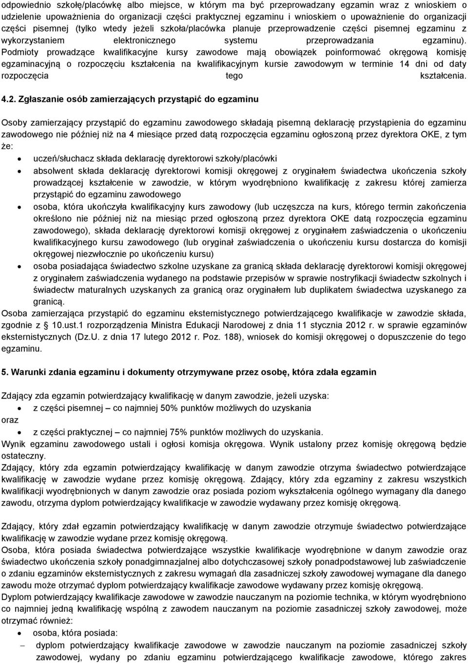 Podmioty prowadzące kwalifikacyjne kursy zawodowe mają obowiązek poinformować okręgową komisję egzaminacyjną o rozpoczęciu kształcenia na kwalifikacyjnym kursie zawodowym w terminie 14 dni od daty