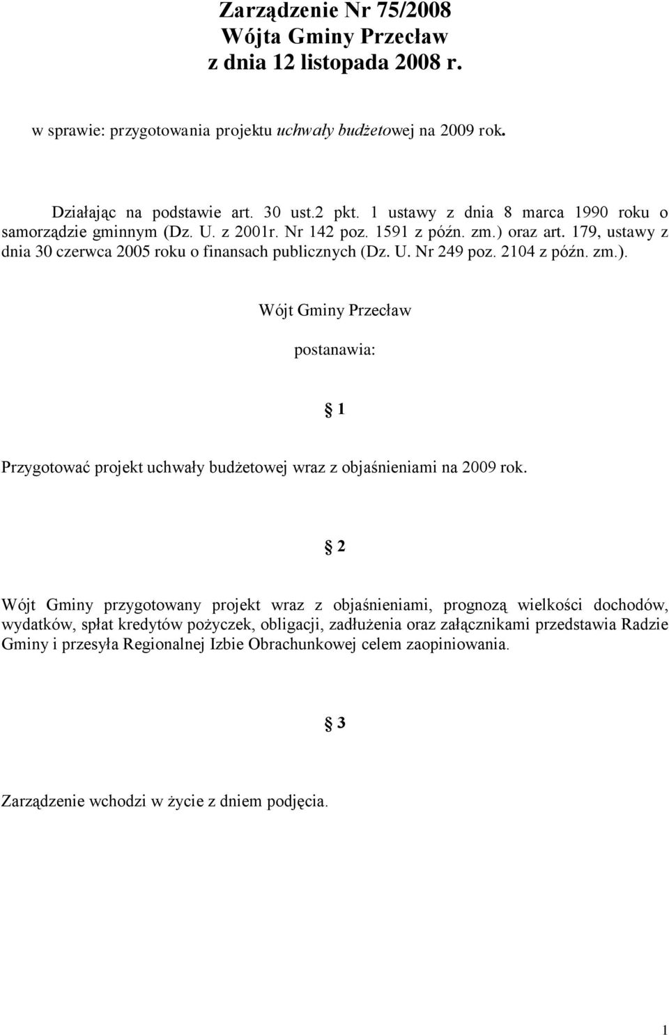 2104 z późn. zm.). Wójt Gminy Przecław postanawia: 1 Przygotować projekt uchwały budżetowej wraz z objaśnieniami na 2009 rok.