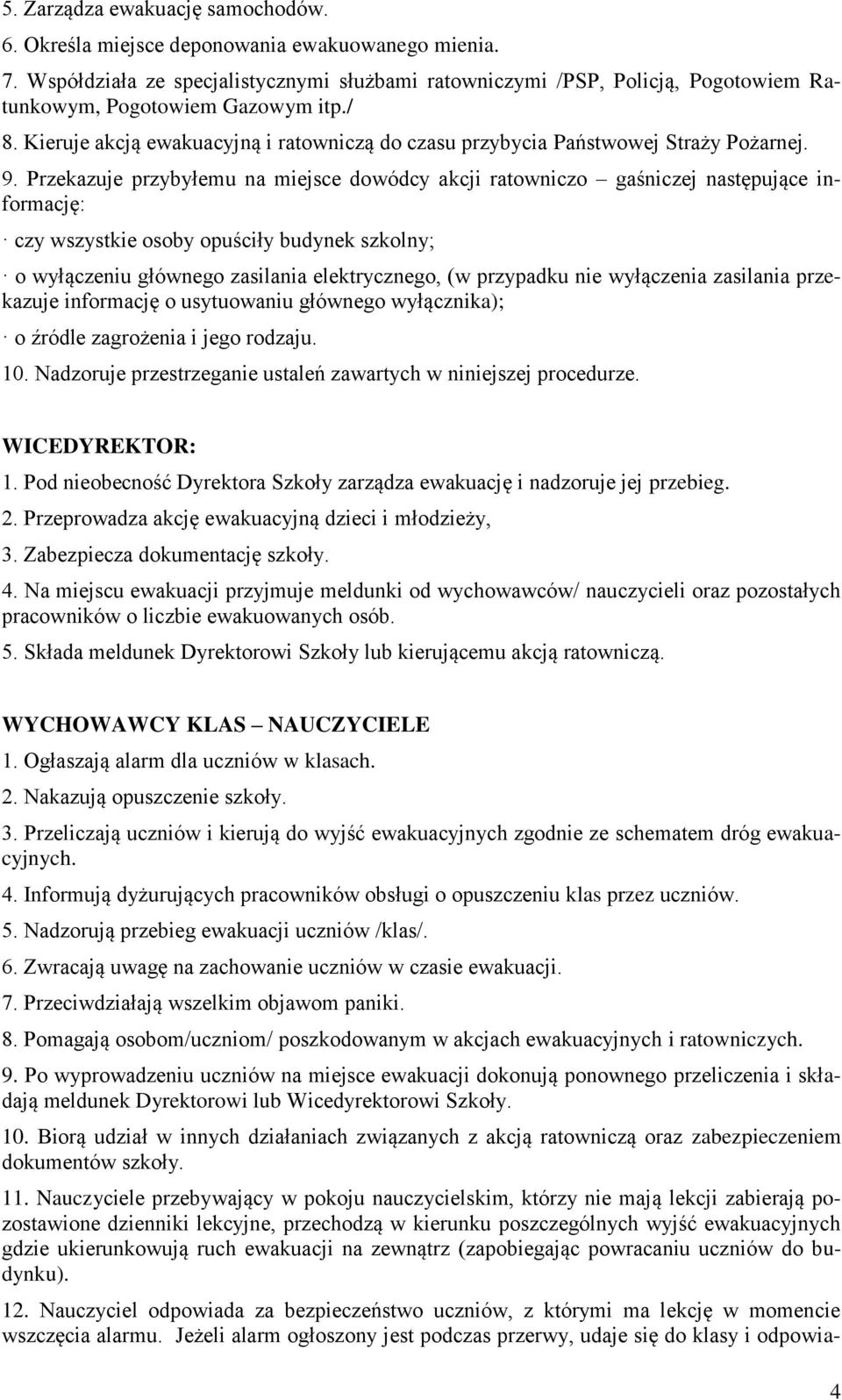 Kieruje akcją ewakuacyjną i ratowniczą do czasu przybycia Państwowej Straży Pożarnej. 9.