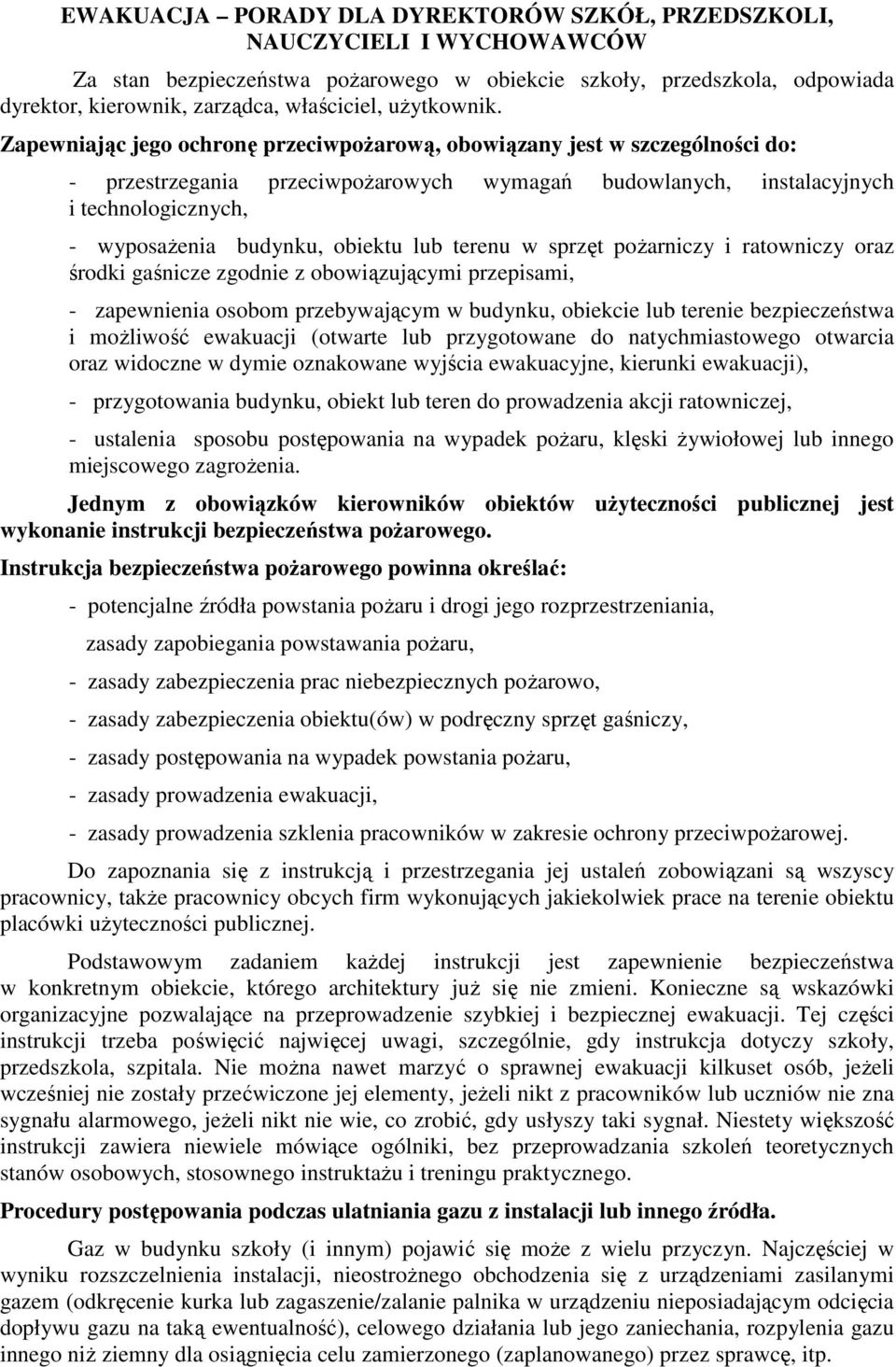 Zapewniając jego ochronę przeciwpoŝarową, obowiązany jest w szczególności do: - przestrzegania przeciwpoŝarowych wymagań budowlanych, instalacyjnych i technologicznych, - wyposaŝenia budynku, obiektu