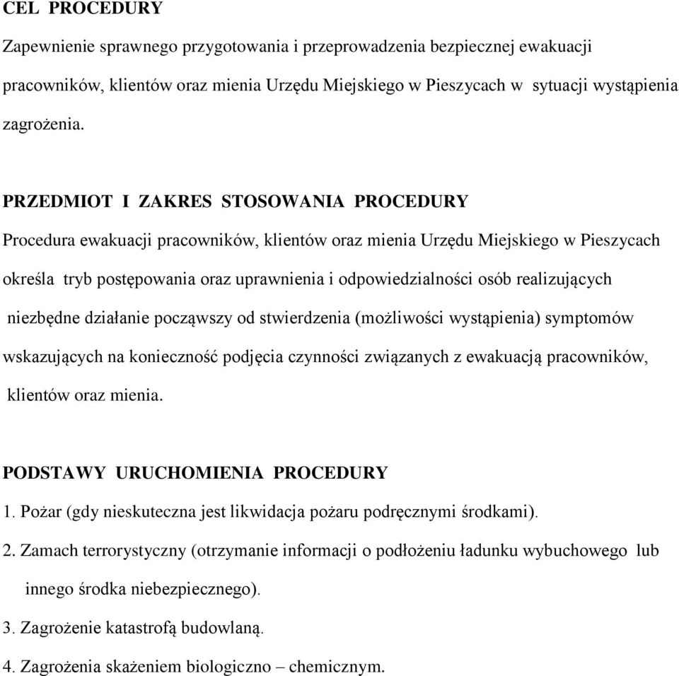 realizujących niezbędne działanie począwszy od stwierdzenia (możliwości wystąpienia) symptomów wskazujących na konieczność podjęcia czynności związanych z ewakuacją pracowników, klientów oraz mienia.