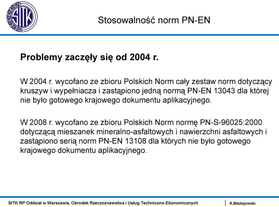 dla której nie było gotowego krajowego dokumentu aplikacyjnego. W 2008 r.
