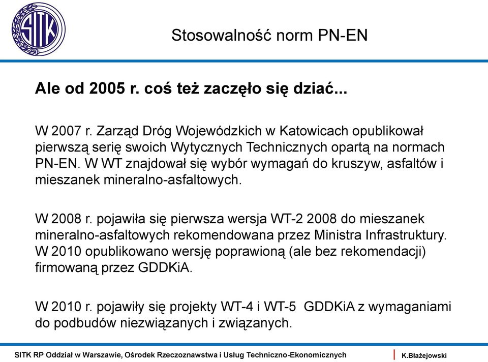 W WT znajdował się wybór wymagań do kruszyw, asfaltów i mieszanek mineralno-asfaltowych. W 2008 r.