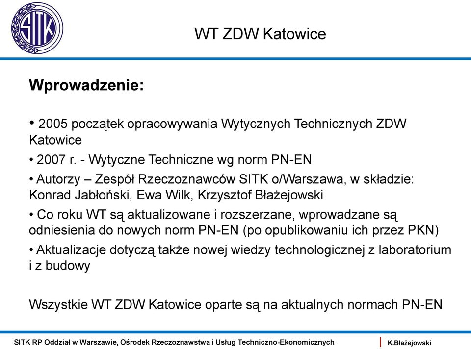 Krzysztof Błażejowski Co roku WT są aktualizowane i rozszerzane, wprowadzane są odniesienia do nowych norm PN-EN (po