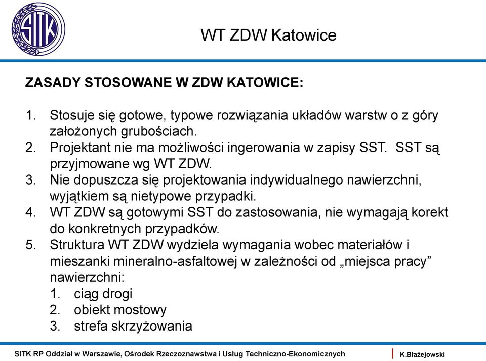 Nie dopuszcza się projektowania indywidualnego nawierzchni, wyjątkiem są nietypowe przypadki. 4.