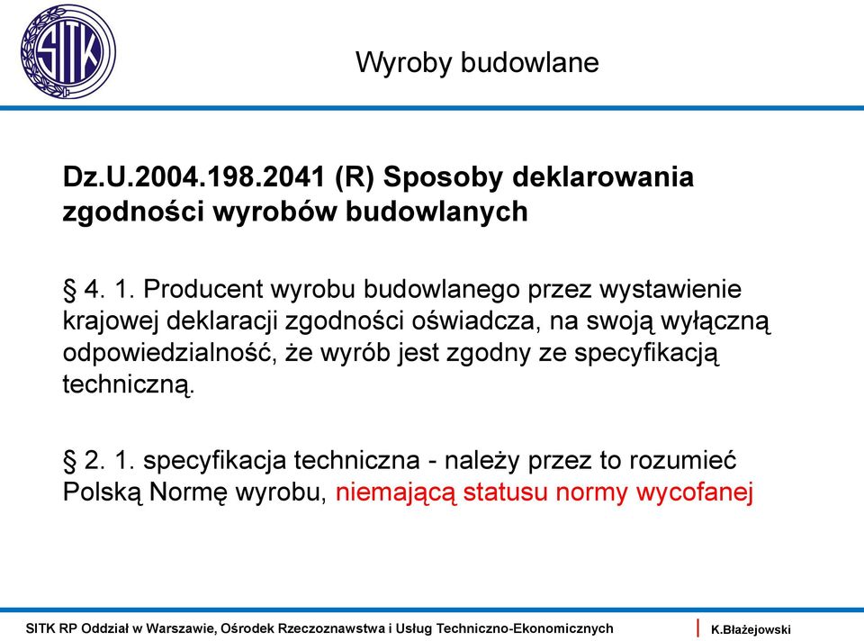 swoją wyłączną odpowiedzialność, że wyrób jest zgodny ze specyfikacją techniczną. 2. 1.