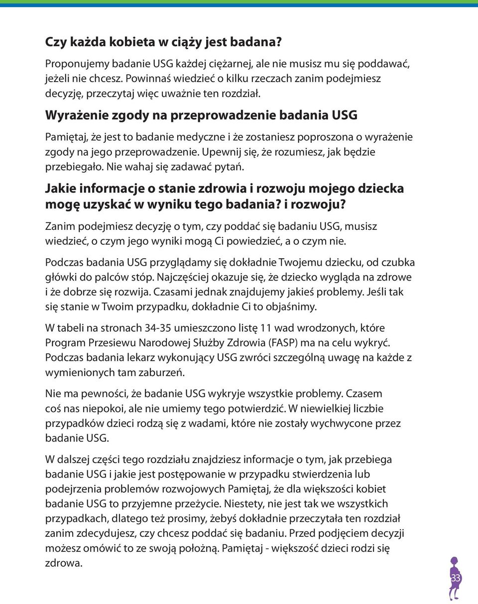 Wyrażenie zgody na przeprowadzenie badania USG Pamiętaj, że jest to badanie medyczne i że zostaniesz poproszona o wyrażenie zgody na jego przeprowadzenie.