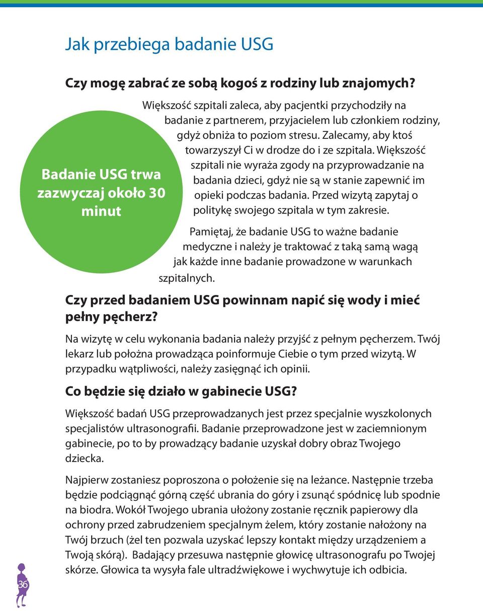 Zalecamy, aby ktoś towarzyszył Ci w drodze do i ze szpitala. Większość szpitali nie wyraża zgody na przyprowadzanie na badania dzieci, gdyż nie są w stanie zapewnić im opieki podczas badania.
