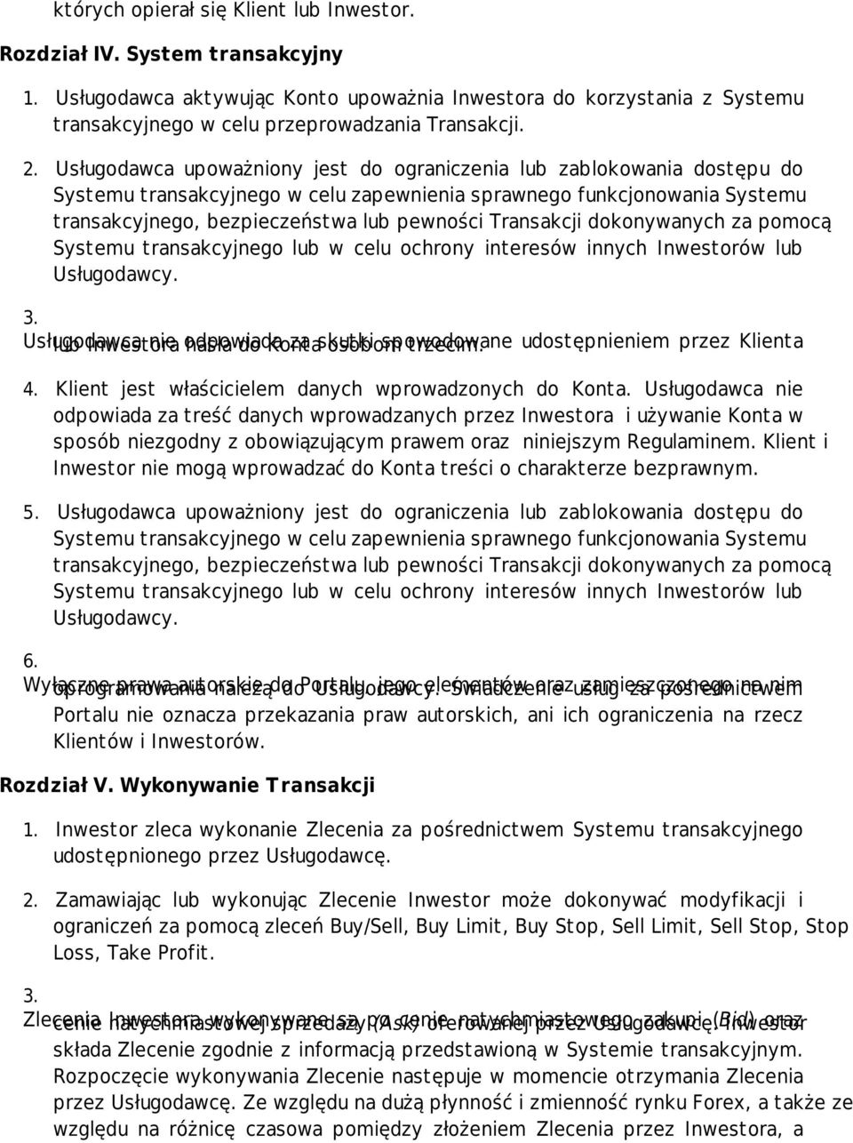 Transakcji dokonywanych za pomocą Systemu transakcyjnego lub w celu ochrony interesów innych Inwestorów lub Usługodawcy.