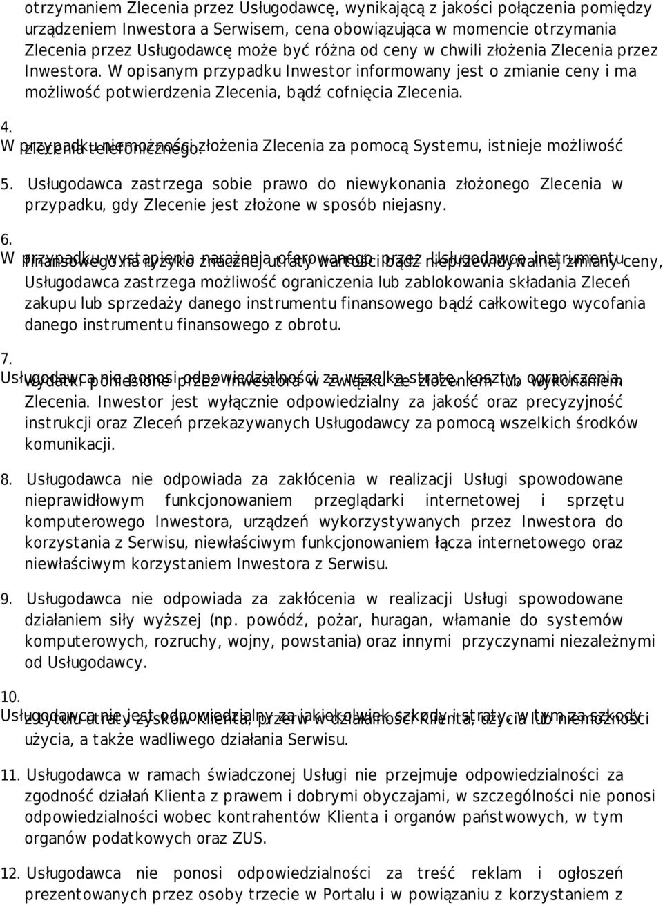 W przypadku niemożności złożenia Zlecenia za pomocą Systemu, istnieje możliwość zlecenia telefonicznego. 5.