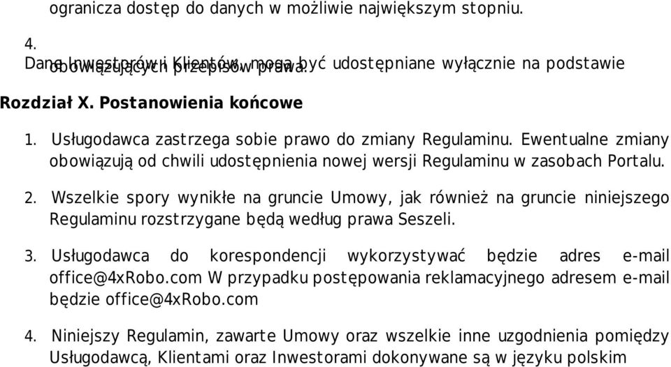 Wszelkie spory wynikłe na gruncie Umowy, jak również na gruncie niniejszego Regulaminu rozstrzygane będą według prawa Seszeli.