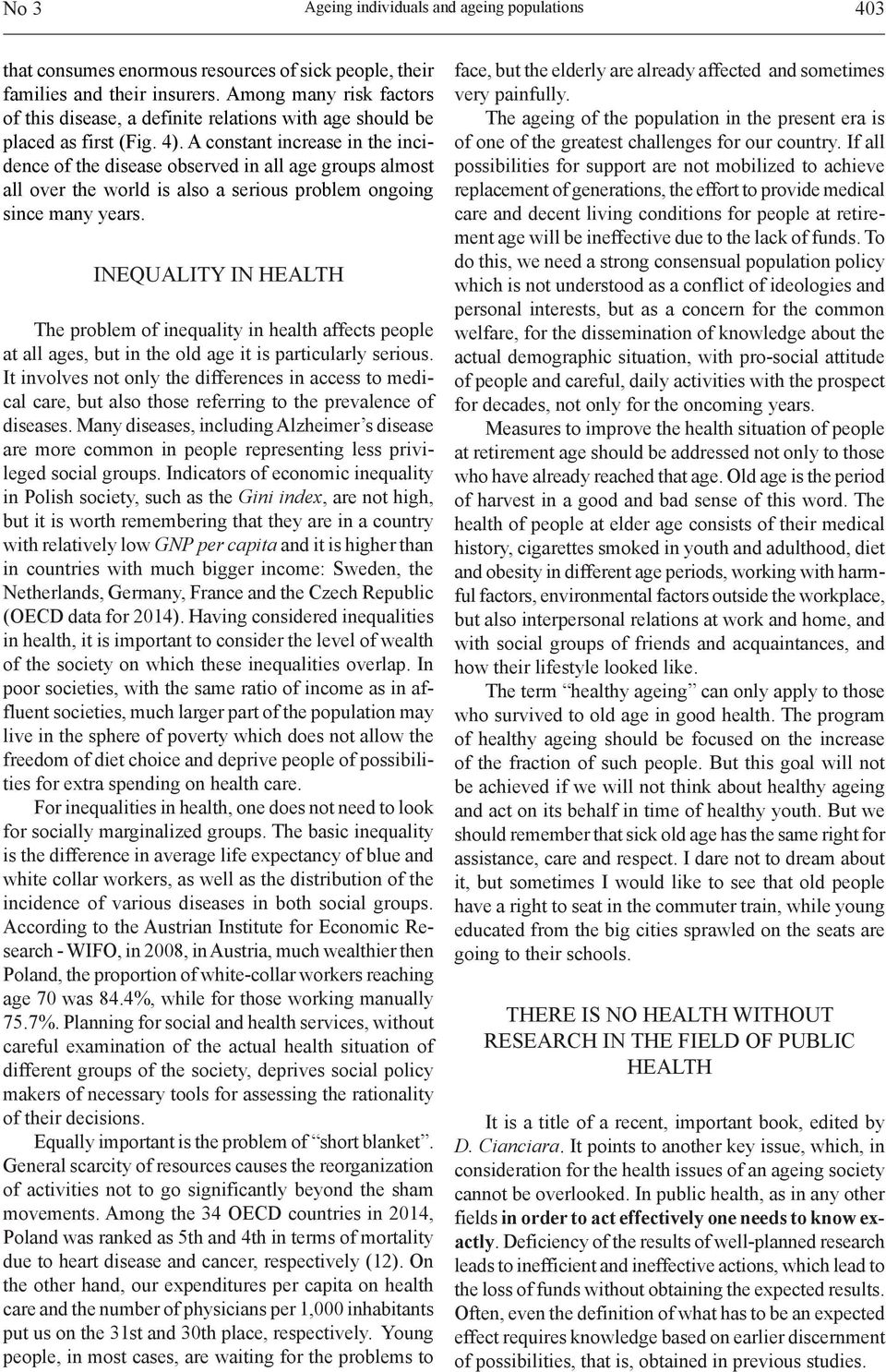 A constant increase in the incidence of the disease observed in all age groups almost all over the world is also a serious problem ongoing since many years.