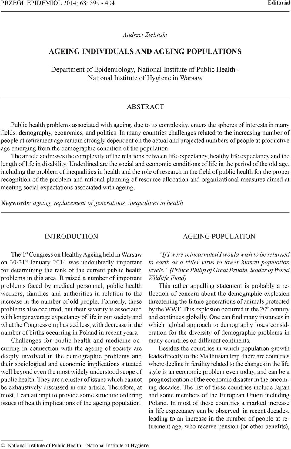 In many countries challenges related to the increasing number of people at retirement age remain strongly dependent on the actual and projected numbers of people at productive age emerging from the