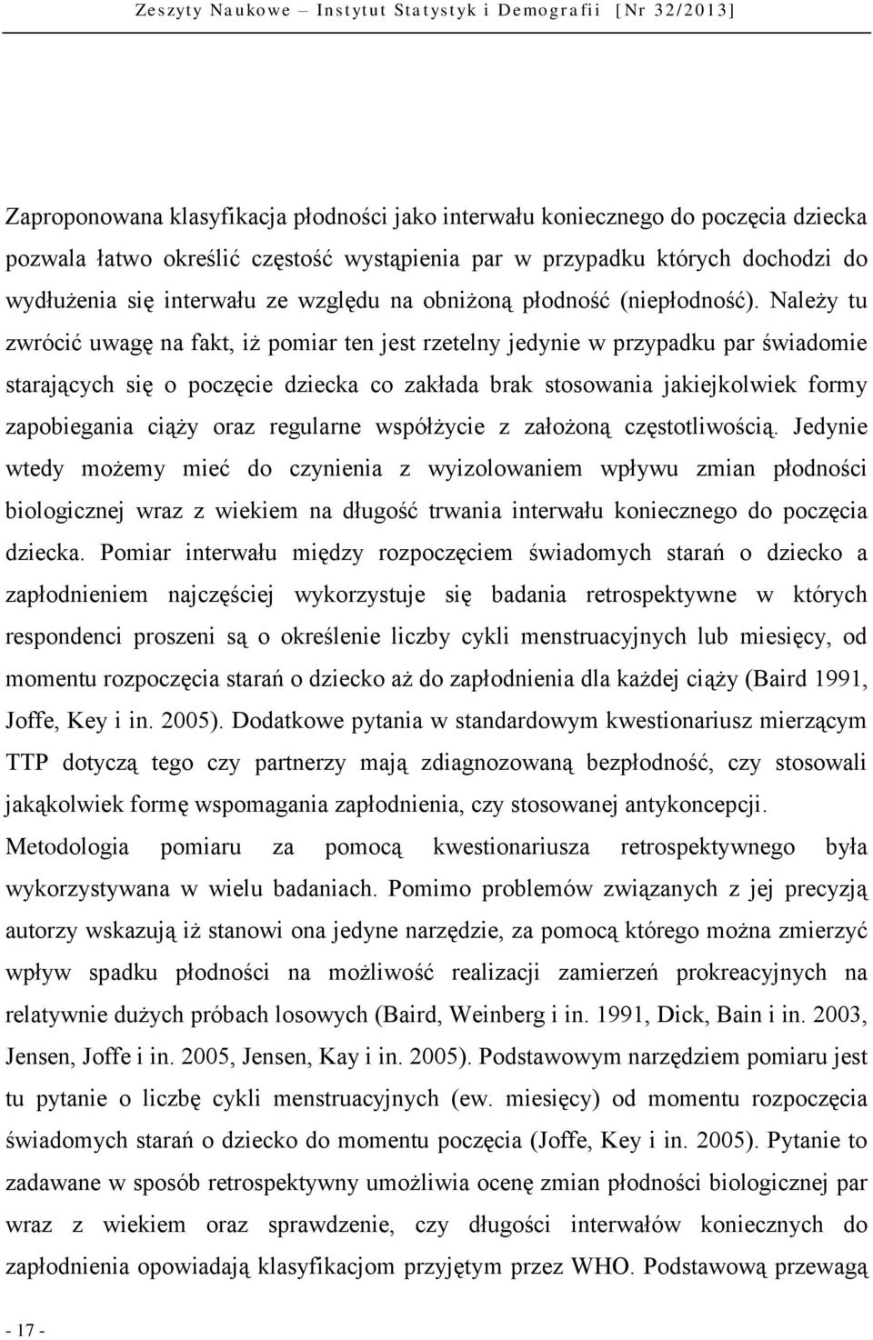 Należy tu zwrócić uwagę na fakt, iż pomiar ten jest rzetelny jedynie w przypadku par świadomie starających się o poczęcie dziecka co zakłada brak stosowania jakiejkolwiek formy zapobiegania ciąży