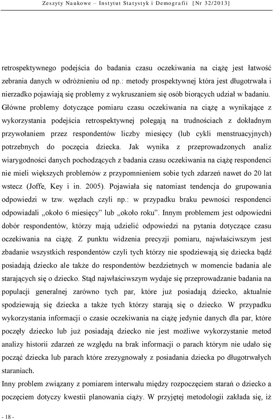 Główne problemy dotyczące pomiaru czasu oczekiwania na ciążę a wynikające z wykorzystania podejścia retrospektywnej polegają na trudnościach z dokładnym przywołaniem przez respondentów liczby