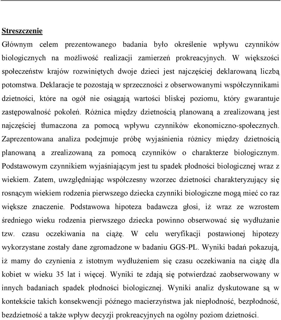 Deklaracje te pozostają w sprzeczności z obserwowanymi współczynnikami dzietności, które na ogół nie osiągają wartości bliskej poziomu, który gwarantuje zastępowalność pokoleń.