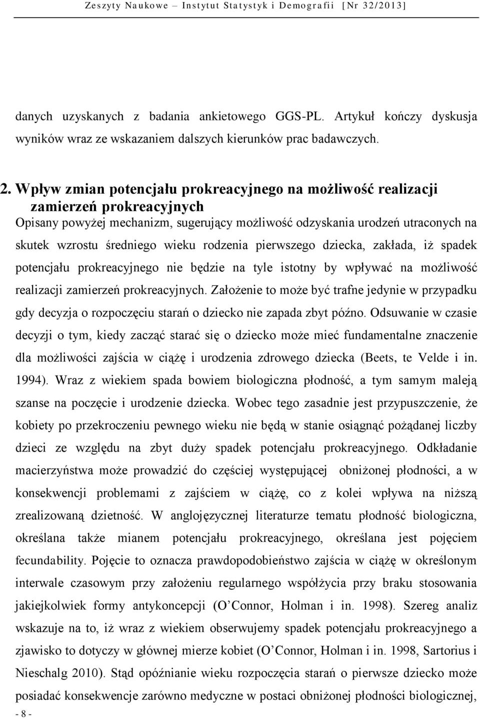 rodzenia pierwszego dziecka, zakłada, iż spadek potencjału prokreacyjnego nie będzie na tyle istotny by wpływać na możliwość realizacji zamierzeń prokreacyjnych.