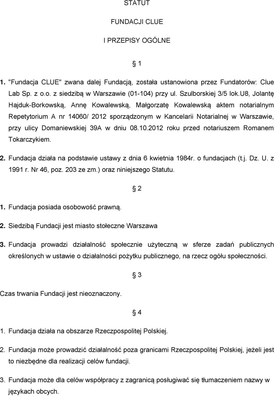 u8, Jolantę Hajduk-Borkowską, Annę Kowalewską, Małgorzatę Kowalewską aktem notarialnym Repetytorium A nr 14060/ 2012 sporządzonym w Kancelarii Notarialnej w Warszawie, przy ulicy Domaniewskiej 39A w