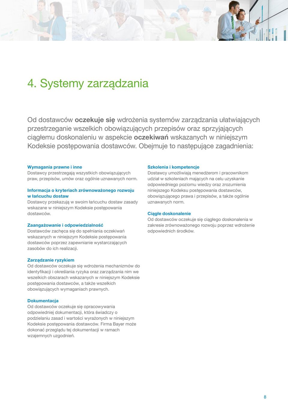 Obejmuje to następujące zagadnienia: Wymagania prawne i inne Dostawcy przestrzegają wszystkich obowiązujących praw, przepisów, umów oraz ogólnie uznawanych norm.