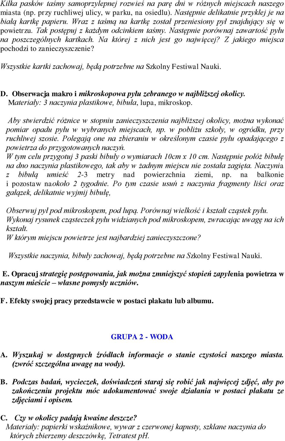 Na której z nich jest go najwięcej? Z jakiego miejsca pochodzi to zanieczyszczenie? Wszystkie kartki zachowaj, będą potrzebne na Szkolny Festiwal Nauki. D.