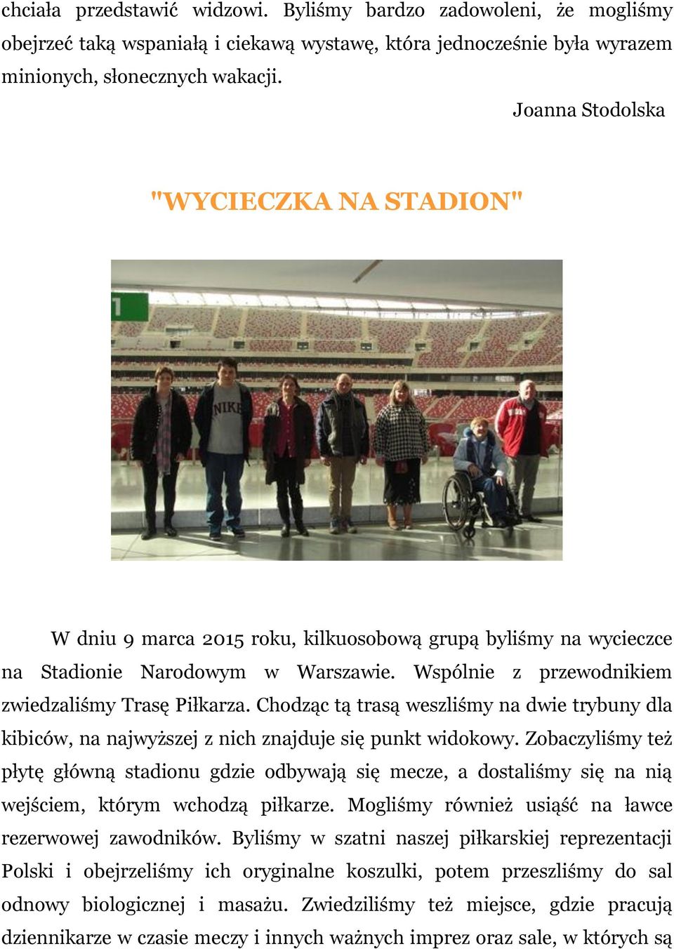 Chodząc tą trasą weszliśmy na dwie trybuny dla kibiców, na najwyższej z nich znajduje się punkt widokowy.