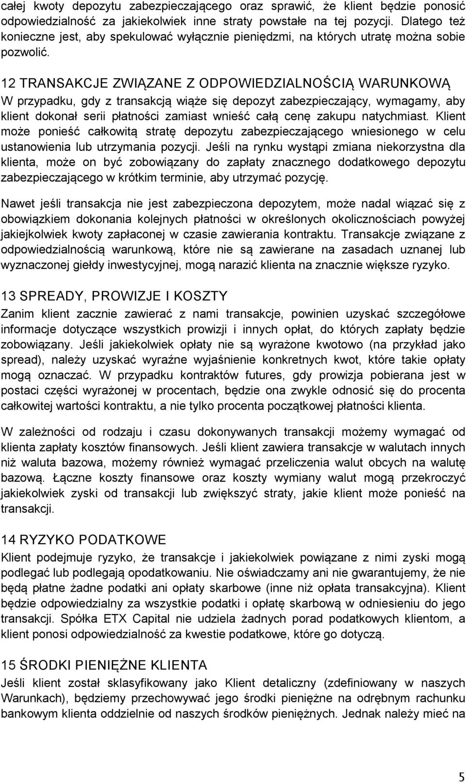 12 TRANSAKCJE ZWIĄZANE Z ODPOWIEDZIALNOŚCIĄ WARUNKOWĄ W przypadku, gdy z transakcją wiąże się depozyt zabezpieczający, wymagamy, aby klient dokonał serii płatności zamiast wnieść całą cenę zakupu