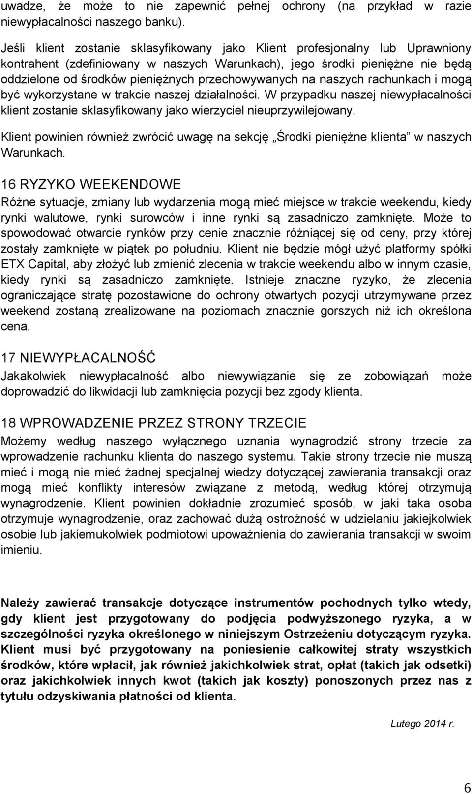 przechowywanych na naszych rachunkach i mogą być wykorzystane w trakcie naszej działalności. W przypadku naszej niewypłacalności klient zostanie sklasyfikowany jako wierzyciel nieuprzywilejowany.