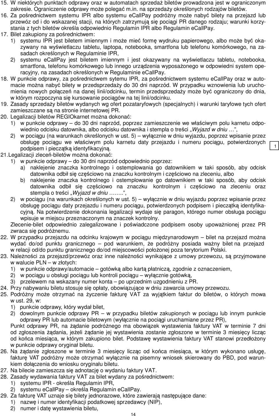 korzystania z tych biletów określa odpowiednio Regulamin IPR albo Regulamin ecallpay. 17.