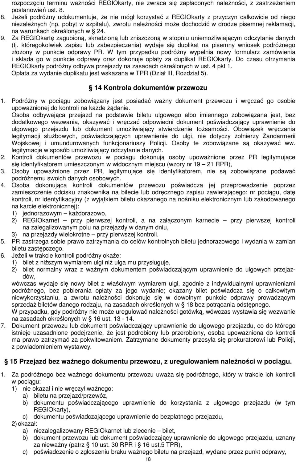pobyt w szpitalu), zwrotu naleŝności moŝe dochodzić w drodze pisemnej reklamacji, na warunkach określonych w 24. 9.
