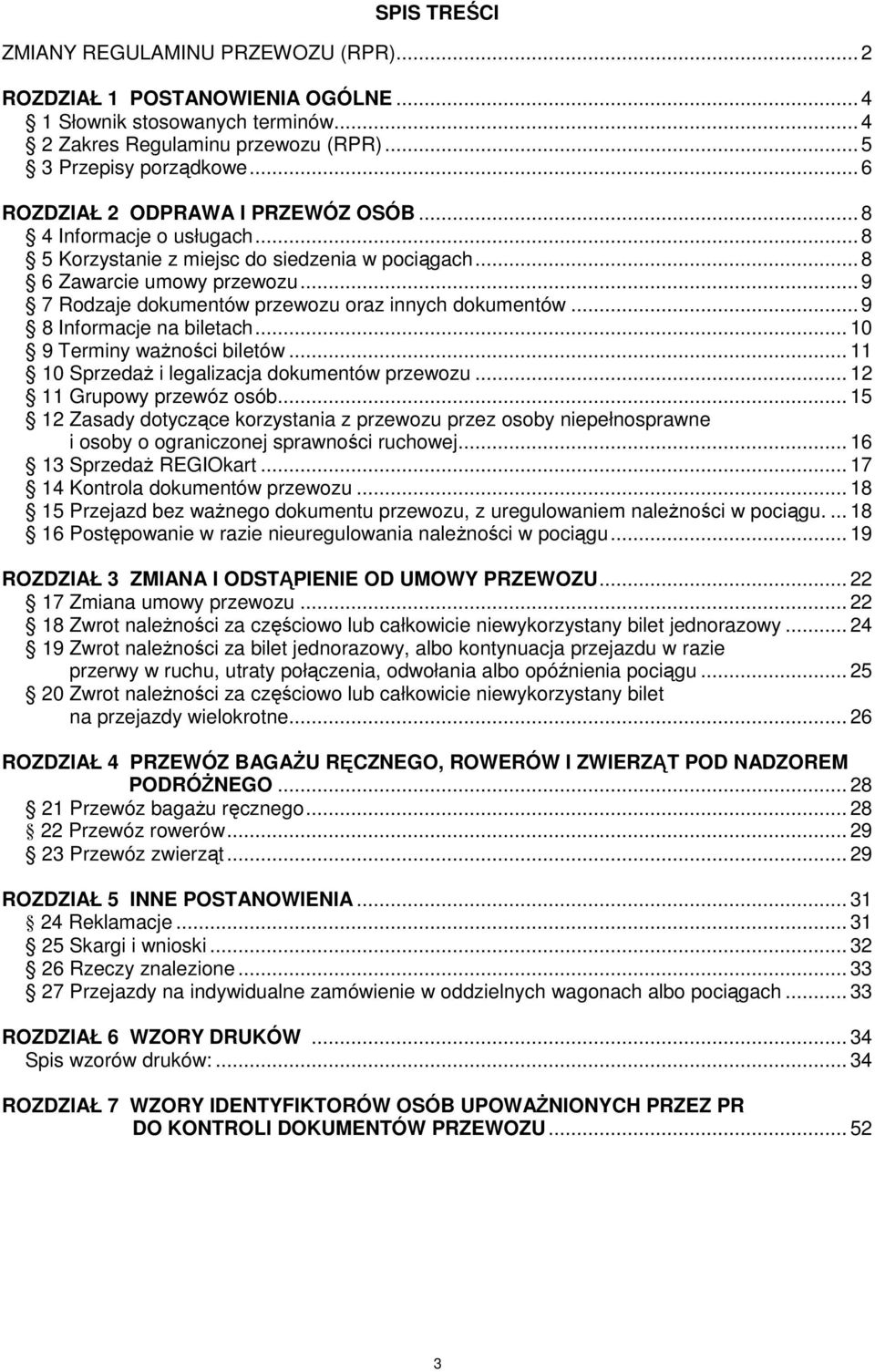 .. 9 7 Rodzaje dokumentów przewozu oraz innych dokumentów... 9 8 Informacje na biletach... 10 9 Terminy waŝności biletów... 11 10 SprzedaŜ i legalizacja dokumentów przewozu.