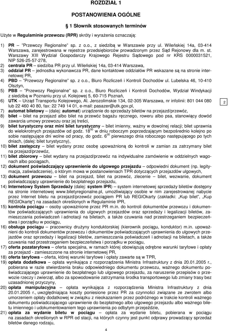 Warszawy XIII Wydział Gospodarczy Krajowego Rejestru Sądowego pod nr KRS 0000031521, NIP 526-25-57-278, 2) centrala PR siedziba PR przy ul.