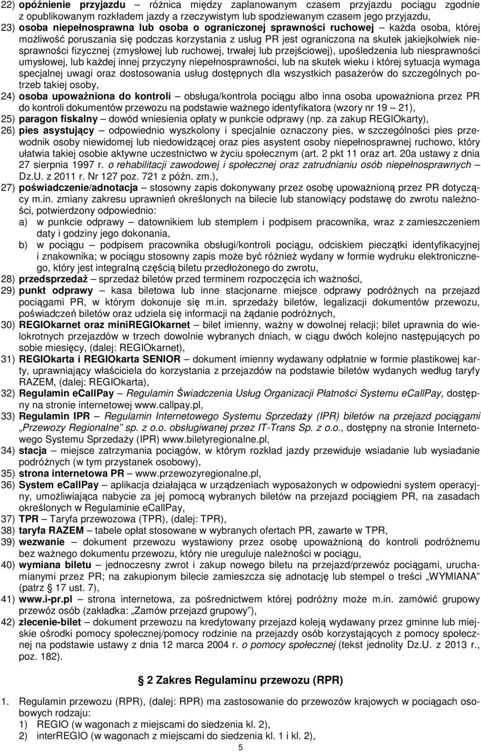 lub ruchowej, trwałej lub przejściowej), upośledzenia lub niesprawności umysłowej, lub kaŝdej innej przyczyny niepełnosprawności, lub na skutek wieku i której sytuacja wymaga specjalnej uwagi oraz
