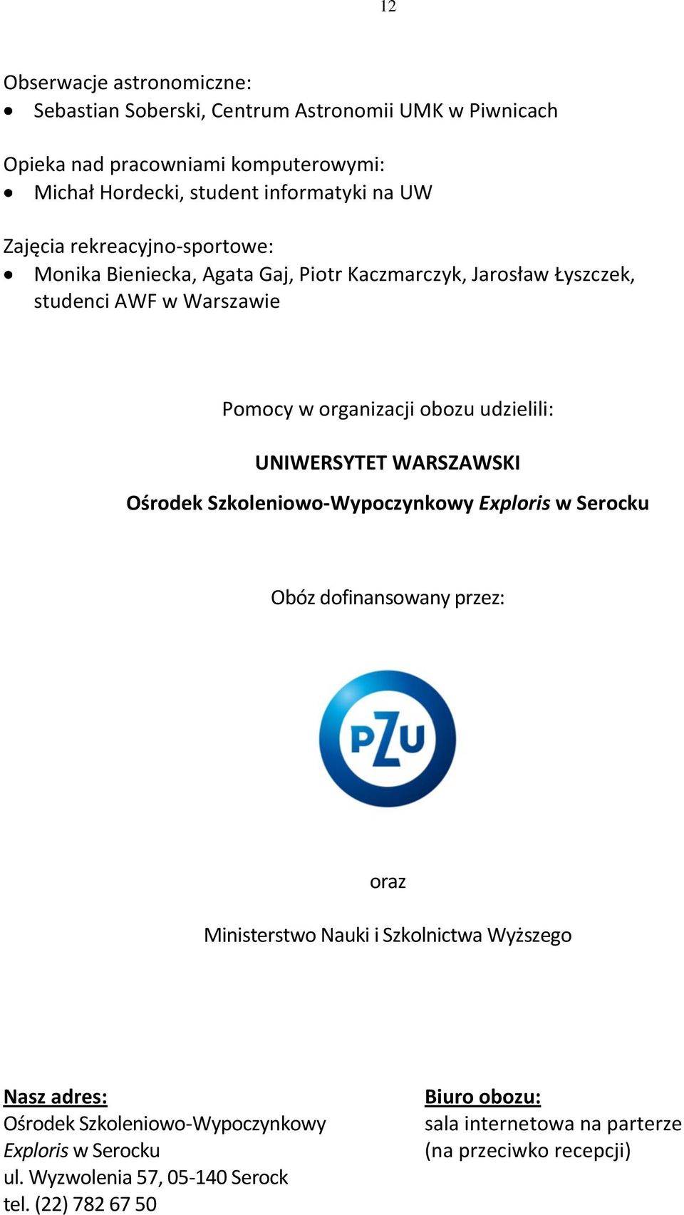 UNIWERSYTET WARSZAWSKI Ośrodek Szkoleniowo-Wypoczynkowy Exploris w Serocku Obóz dofinansowany przez: oraz Ministerstwo Nauki i Szkolnictwa Wyższego Nasz adres: