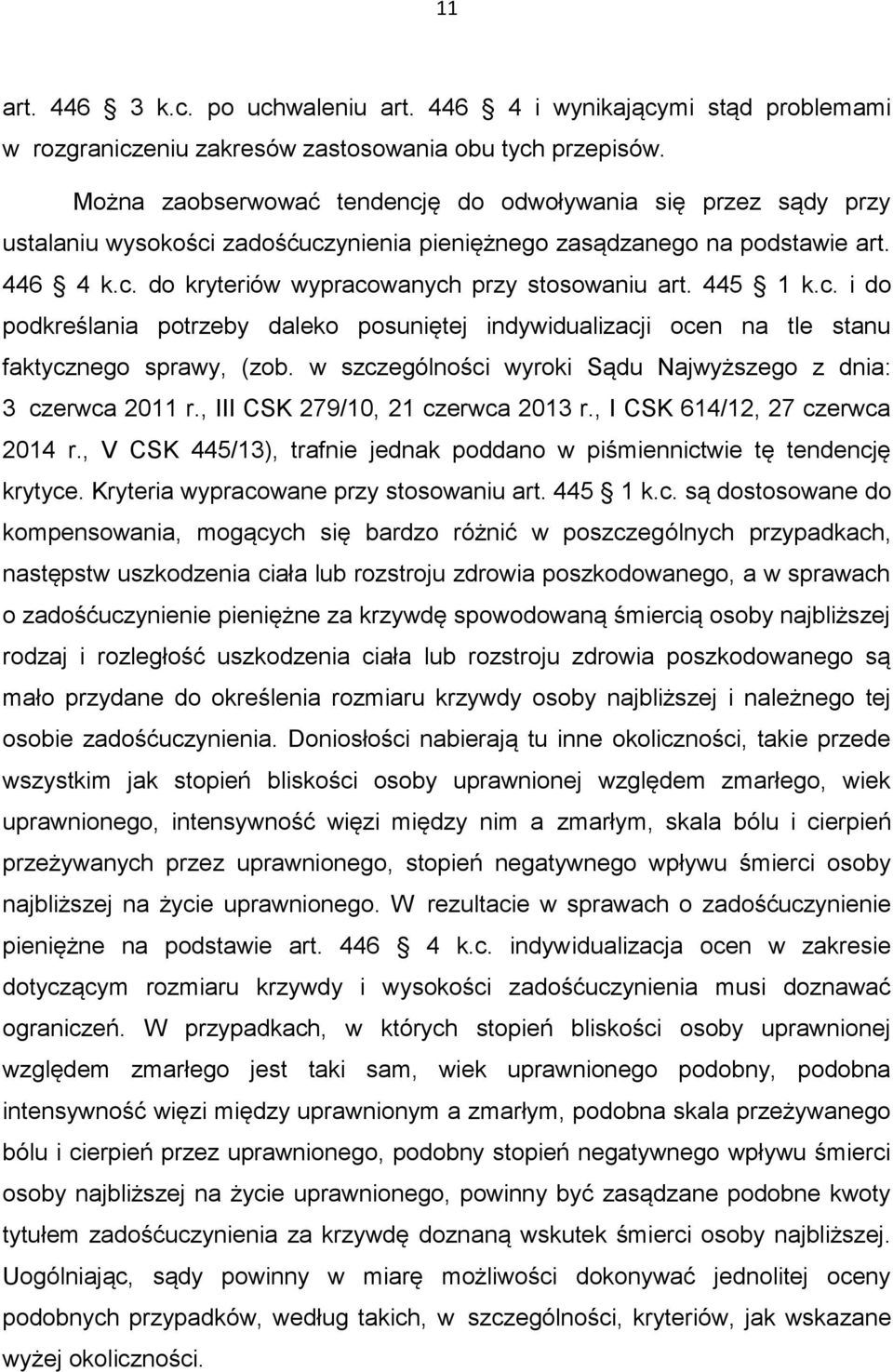 445 1 k.c. i do podkreślania potrzeby daleko posuniętej indywidualizacji ocen na tle stanu faktycznego sprawy, (zob. w szczególności wyroki Sądu Najwyższego z dnia: 3 czerwca 2011 r.