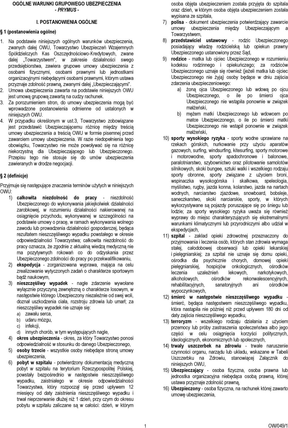 działalności swego przedsiębiorstwa, zawiera grupowe umowy ubezpieczenia z osobami fizycznymi, osobami prawnymi lub jednostkami organizacyjnymi niebędącymi osobami prawnymi, którym ustawa przyznaje