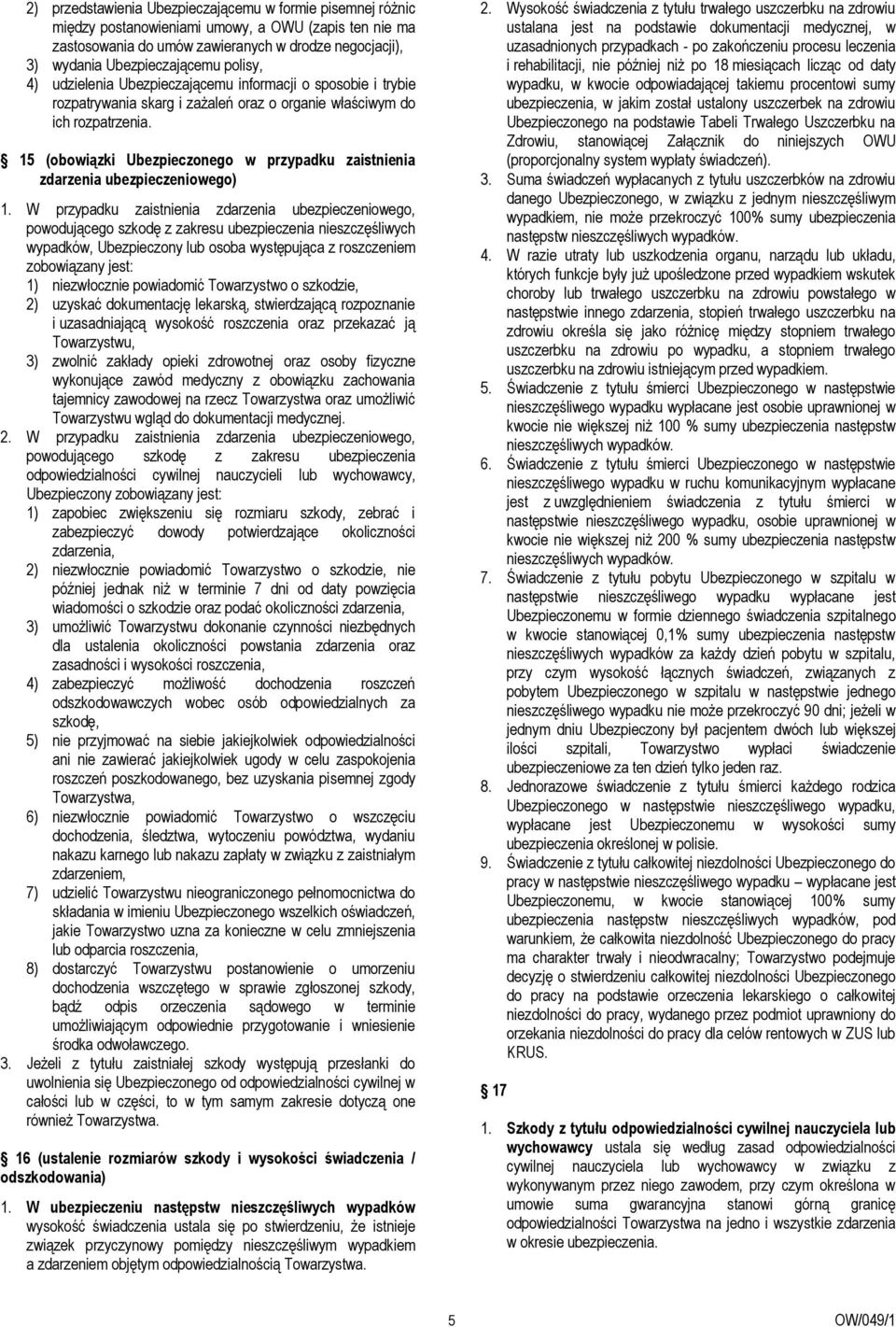 15 (obowiązki Ubezpieczonego w przypadku zaistnienia zdarzenia ubezpieczeniowego) 1.