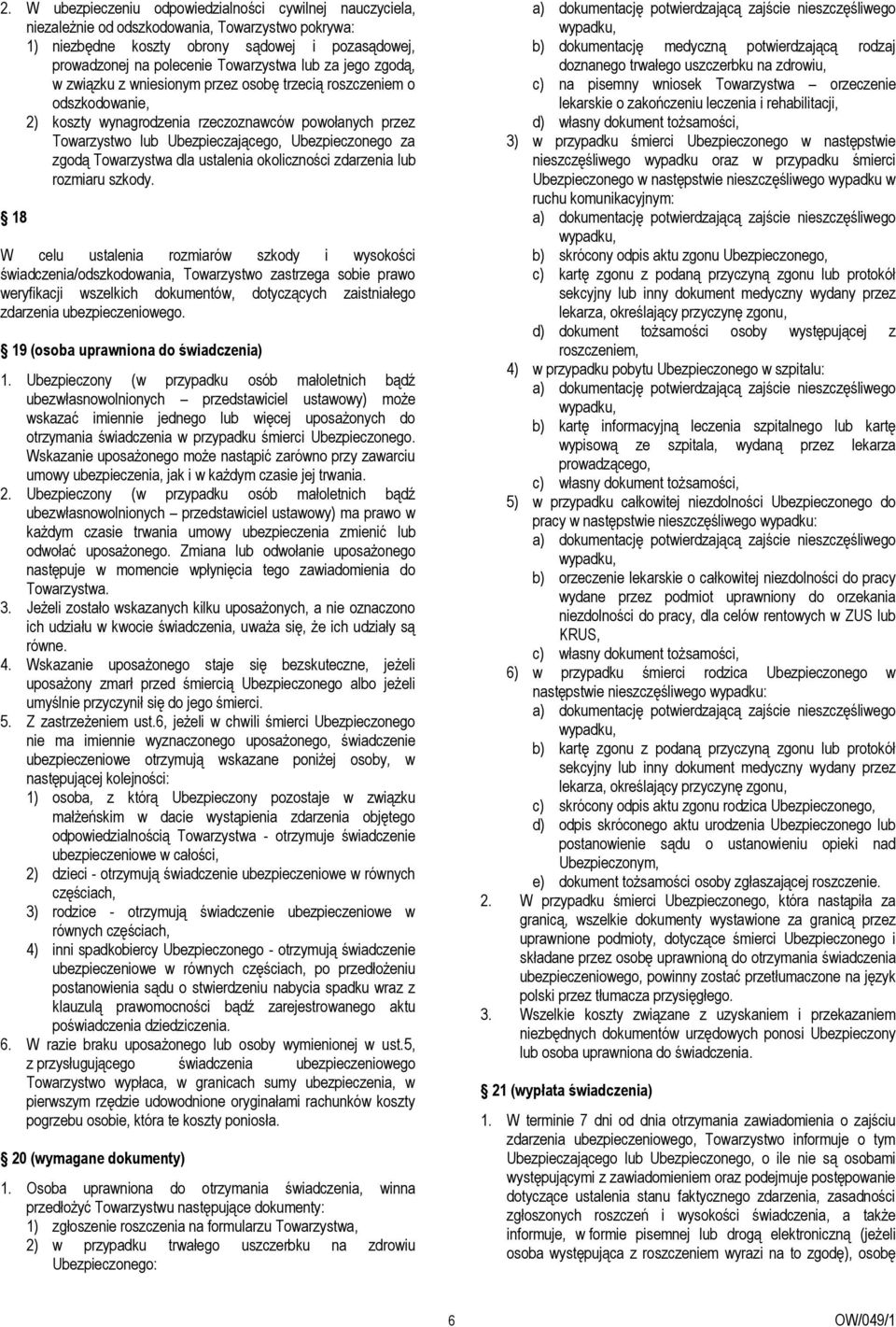 zgodą Towarzystwa dla ustalenia okoliczności zdarzenia lub rozmiaru szkody.