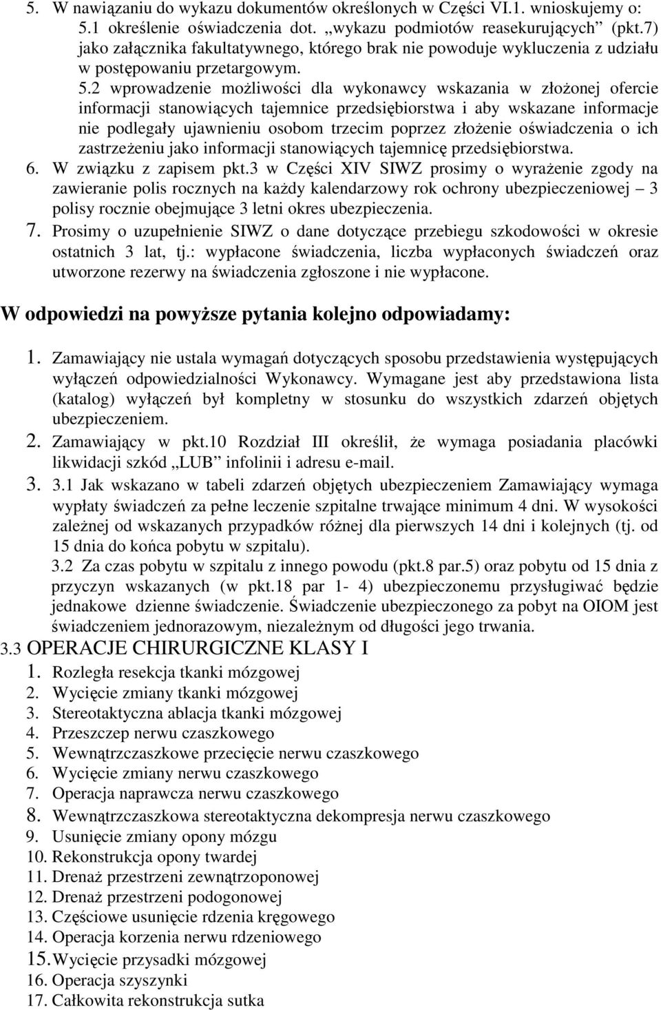 2 wprowadzenie moŝliwości dla wykonawcy wskazania w złoŝonej ofercie informacji stanowiących tajemnice przedsiębiorstwa i aby wskazane informacje nie podlegały ujawnieniu osobom trzecim poprzez