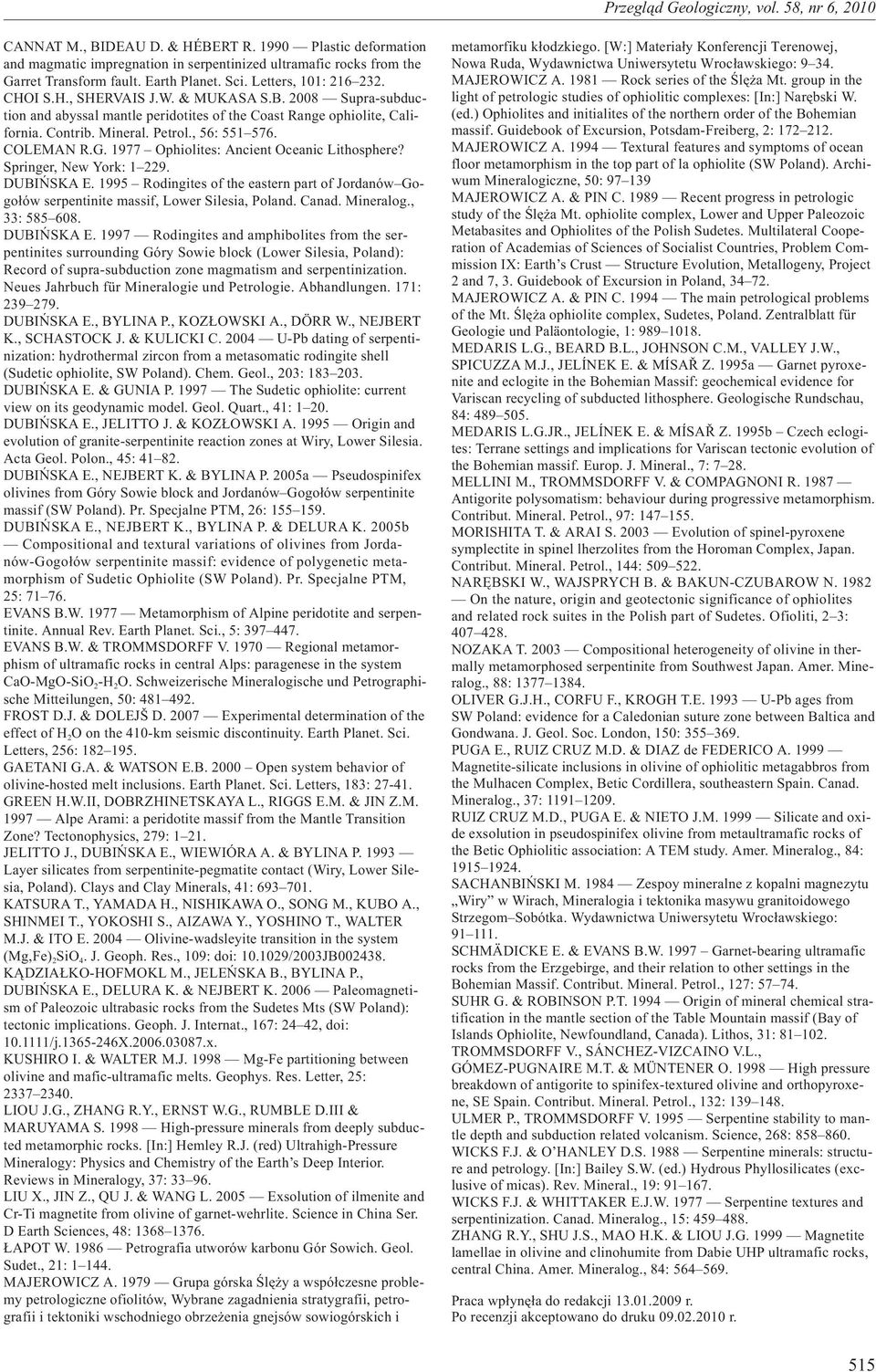 1977 Ophiolites: Ancient Oceanic Lithosphere? Springer, New York: 1 229. DUBIÑSKA E. 1995 Rodingites of the eastern part of Jordanów Gogo³ów serpentinite massif, Lower Silesia, Poland. Canad.