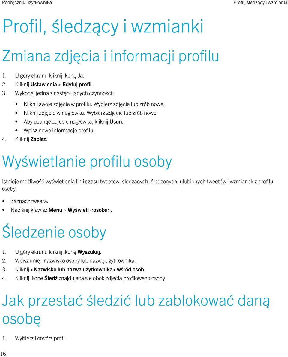 Wpisz nowe informacje profilu. 4. Kliknij Zapisz. Wyświetlanie profilu osoby Istnieje możliwość wyświetlenia linii czasu tweetów, śledzących, śledzonych, ulubionych tweetów i wzmianek z profilu osoby.